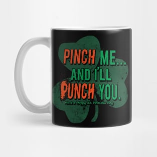 Pinch me and I'll punch you cuz I'm Irish Mug